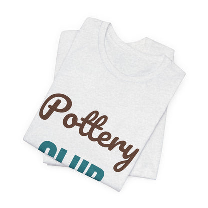 Pottery Club Get Your Hands Dirty Shirt, Pottery Club T-Shirt, Potter Gift