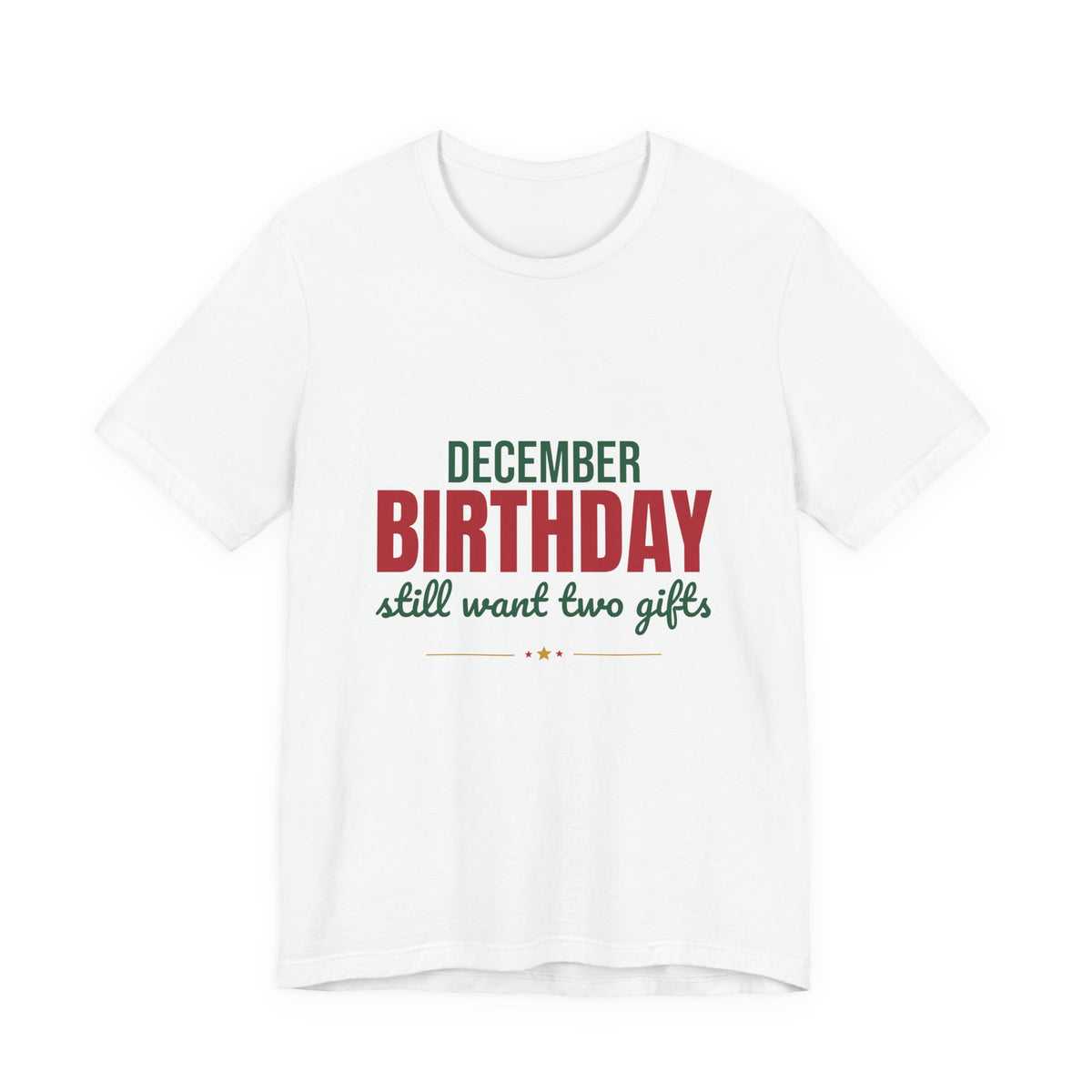 December Birthday Still Want Two Gifts Shirt, December Birthday T-Shirt, December Birthday Gift