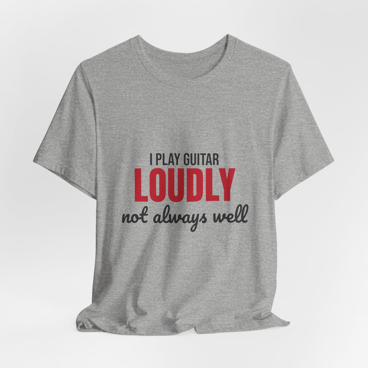 I Play Guitar Loudly Not Always Well Shirt, I Play Guitar Loudly Funny T-Shirt