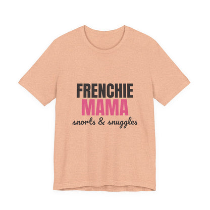 Frenchie Mama Snorts And Snuggles Shirt, Frenchie Mama T-Shirt, Frenchie Lover Gift