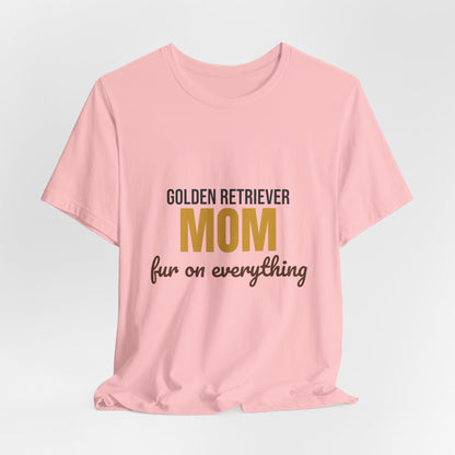 Golden Retriever Mom Fur On Everything Shirt, Golden Retriever Mom T-Shirt, Golden Retriever Lover Gift