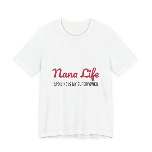 Nana Life Spoiling Is My Superpower Shirt