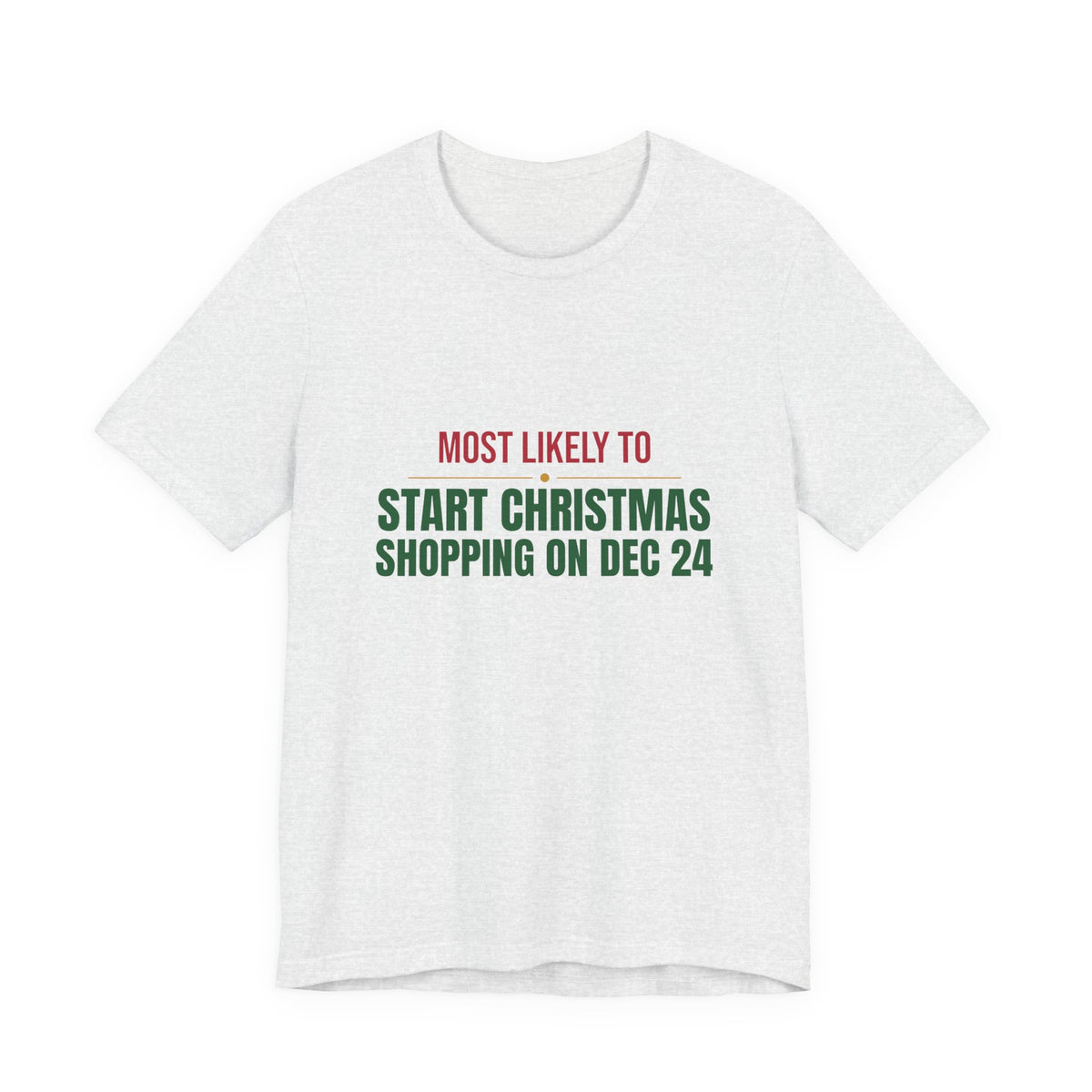 Most Likely To Start Christmas Shopping On Dec 24 Shirt, Matching Family Christmas T-Shirt, Funny Holiday Tee