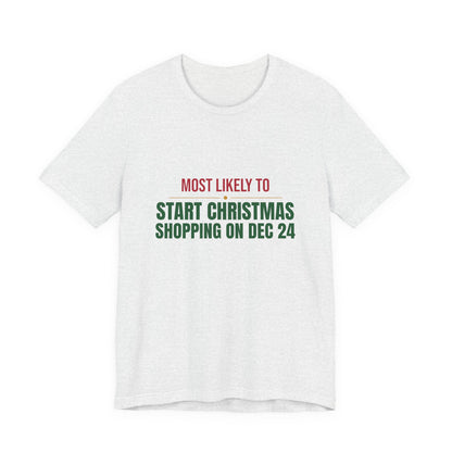 Most Likely To Start Christmas Shopping On Dec 24 Shirt, Matching Family Christmas T-Shirt, Funny Holiday Tee