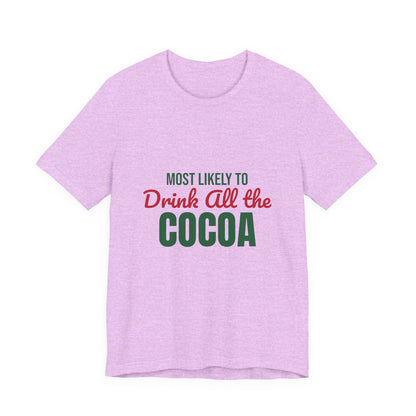 Most Likely to Drink All the Cocoa Shirt, Most Likely to Drink All the Cocoa T-Shirt, Family Christmas
