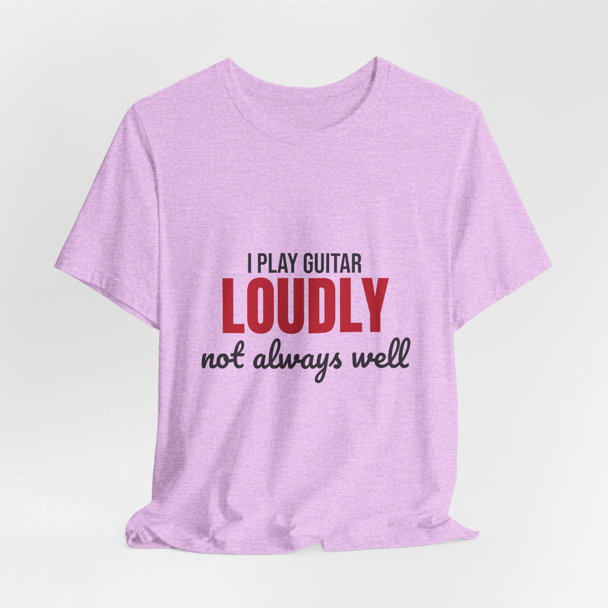 I Play Guitar Loudly Not Always Well Shirt, I Play Guitar Loudly Funny T-Shirt