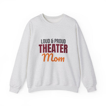 Loud and Proud Theater Mom Sweatshirt