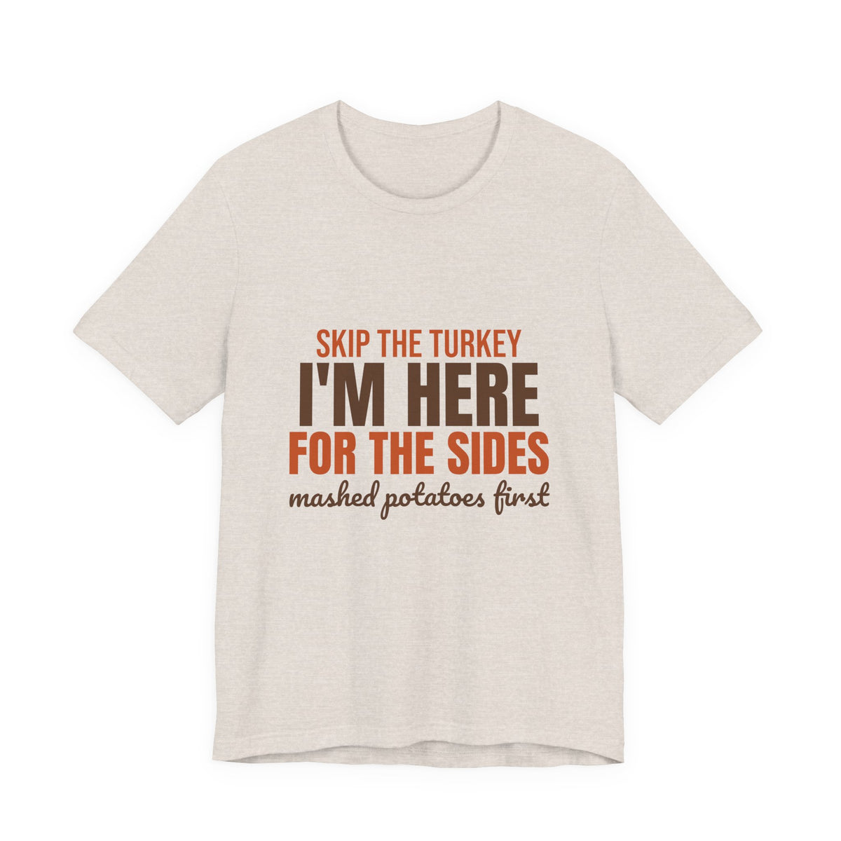 Skip the Turkey I'm Here for the Sides Shirt, Funny Thanksgiving T-Shirt, Funny Thanksgiving Gift