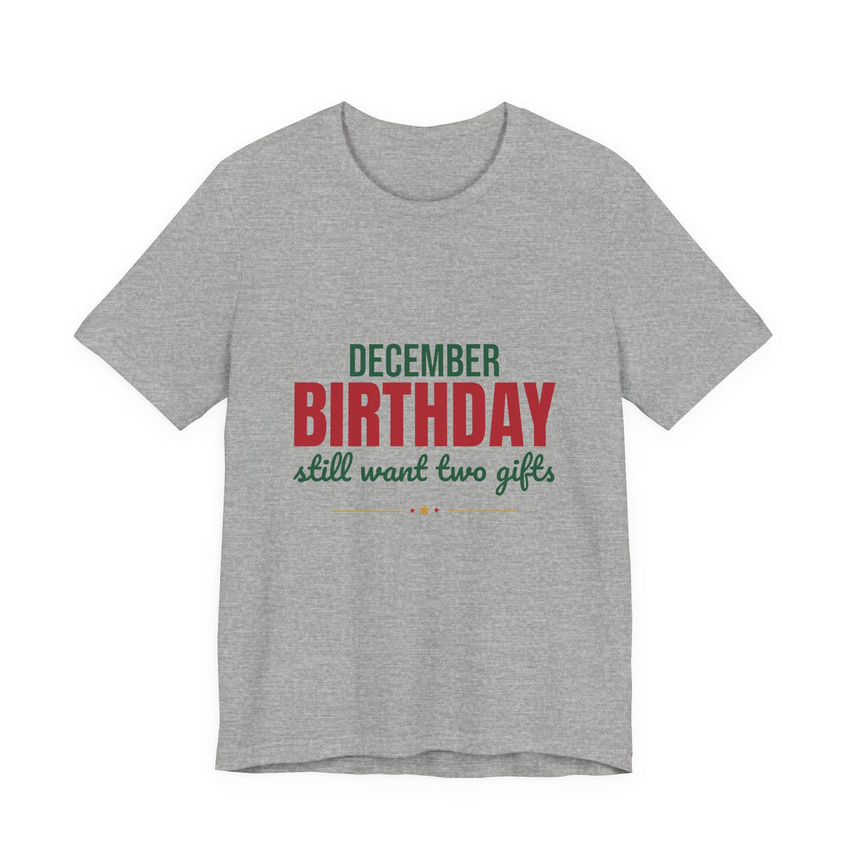 December Birthday Still Want Two Gifts Shirt, December Birthday T-Shirt, December Birthday Gift