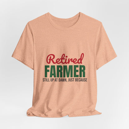 Retired Farmer Still Up at Dawn Shirt, Farmer Retirement T-Shirt, Retired Farmer Gift