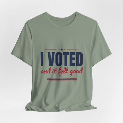 I Voted and It Felt Good Shirt, I Voted T-Shirt, Election Day Tee