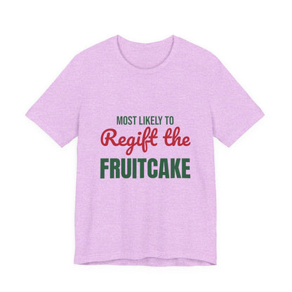 Most Likely to Regift the Fruitcake Shirt, Most Likely to Regift the Fruitcake T-Shirt, Family Christmas