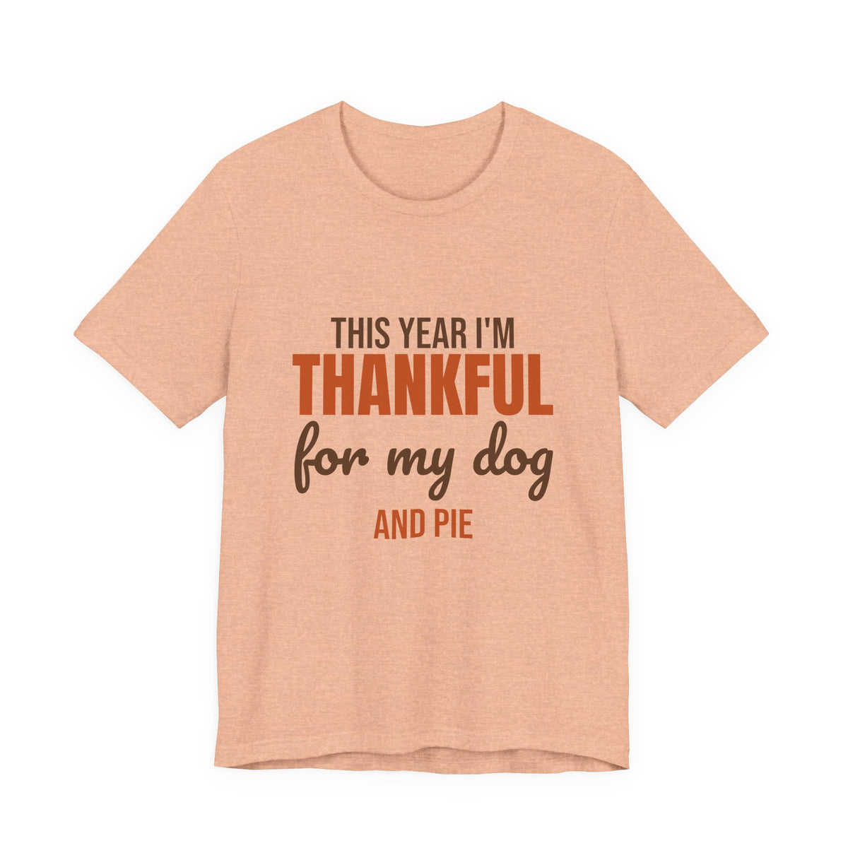 This Year I'm Thankful for My Dog and Pie Shirt, Dog Lover Thanksgiving T-Shirt, Dog Lover Thanksgiving Gift