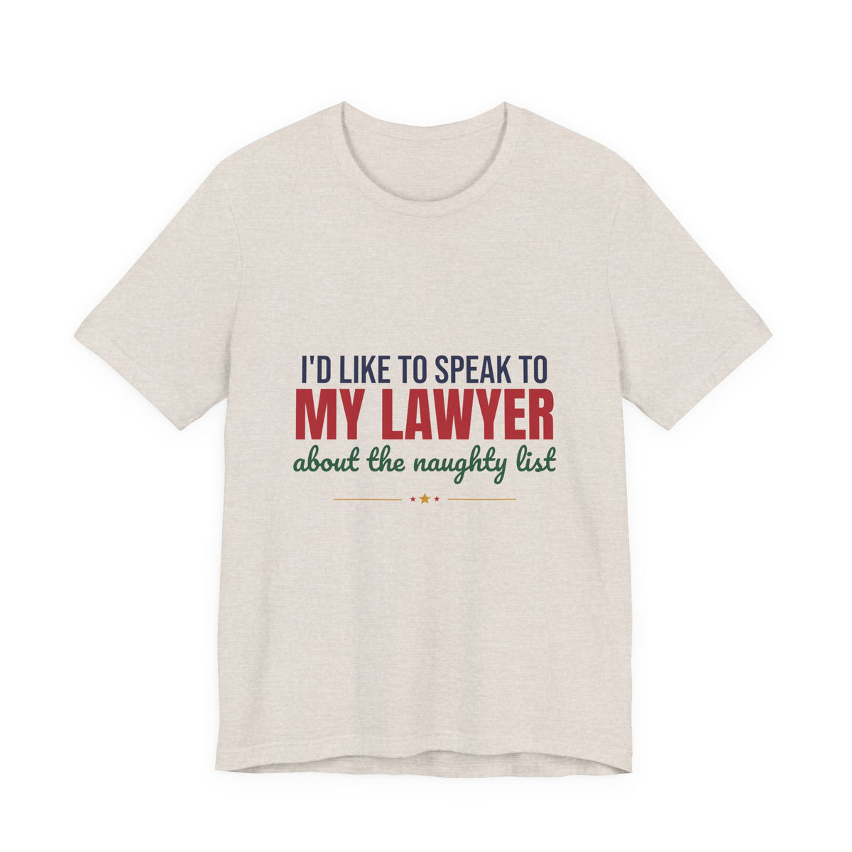 I'd Like to Speak to My Lawyer About the Naughty List Shirt, Funny Christmas T-Shirt, Funny Christmas Gift