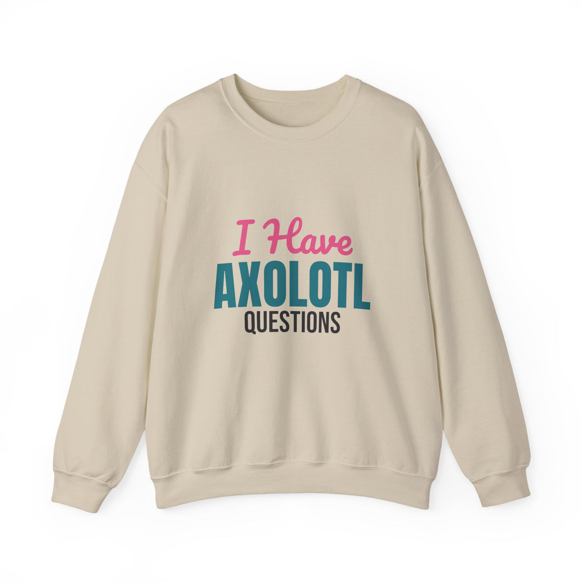 I Have Axolotl Questions Sweatshirt, Axolotl Questions Crewneck Sweatshirt