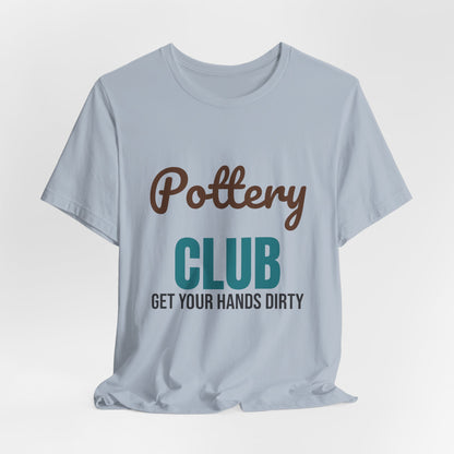 Pottery Club Get Your Hands Dirty Shirt, Pottery Club T-Shirt, Potter Gift