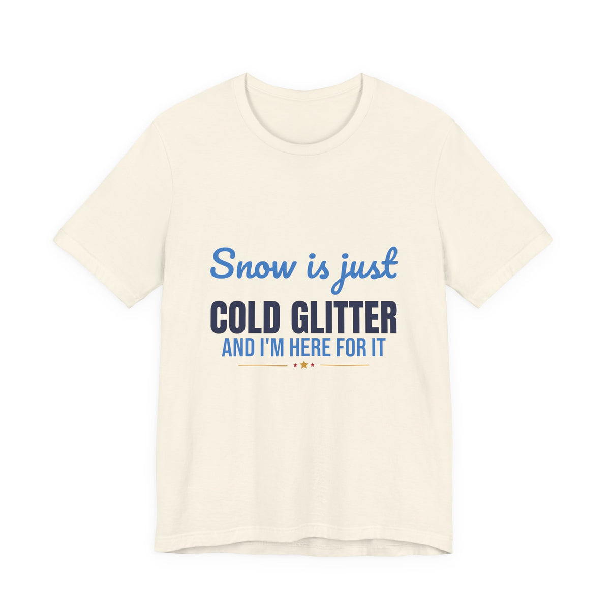Snow Is Just Cold Glitter Shirt, Cute Winter T-Shirt, Cute Winter Gift