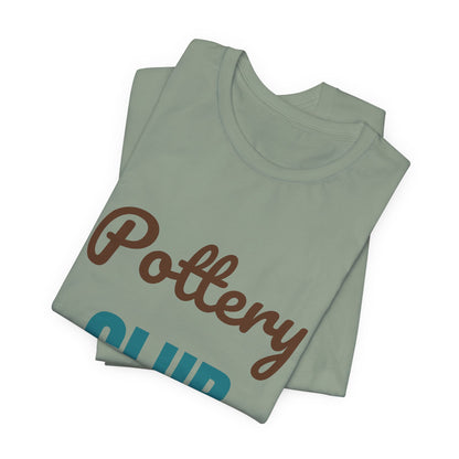 Pottery Club Get Your Hands Dirty Shirt, Pottery Club T-Shirt, Potter Gift