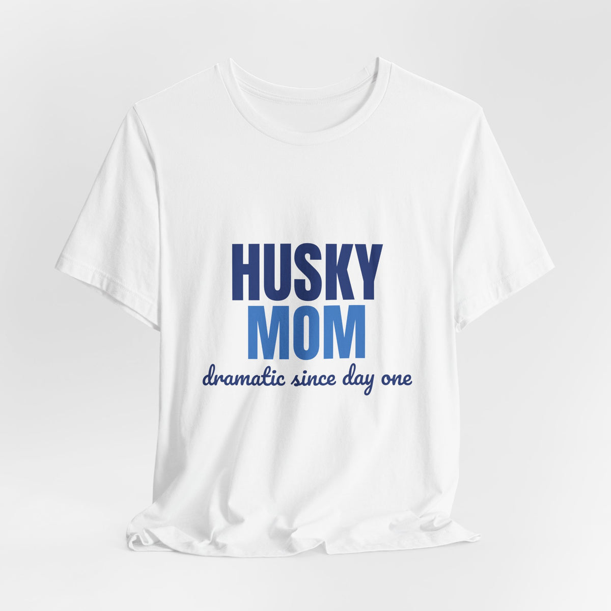 Husky Mom Dramatic Since Day One Shirt, Husky Mom T-Shirt, Husky Lover Gift