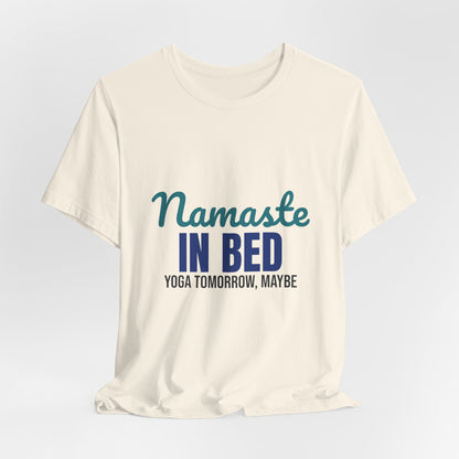 Namaste in Bed Yoga Tomorrow Maybe Shirt, Namaste in Bed Funny Yoga T-Shirt