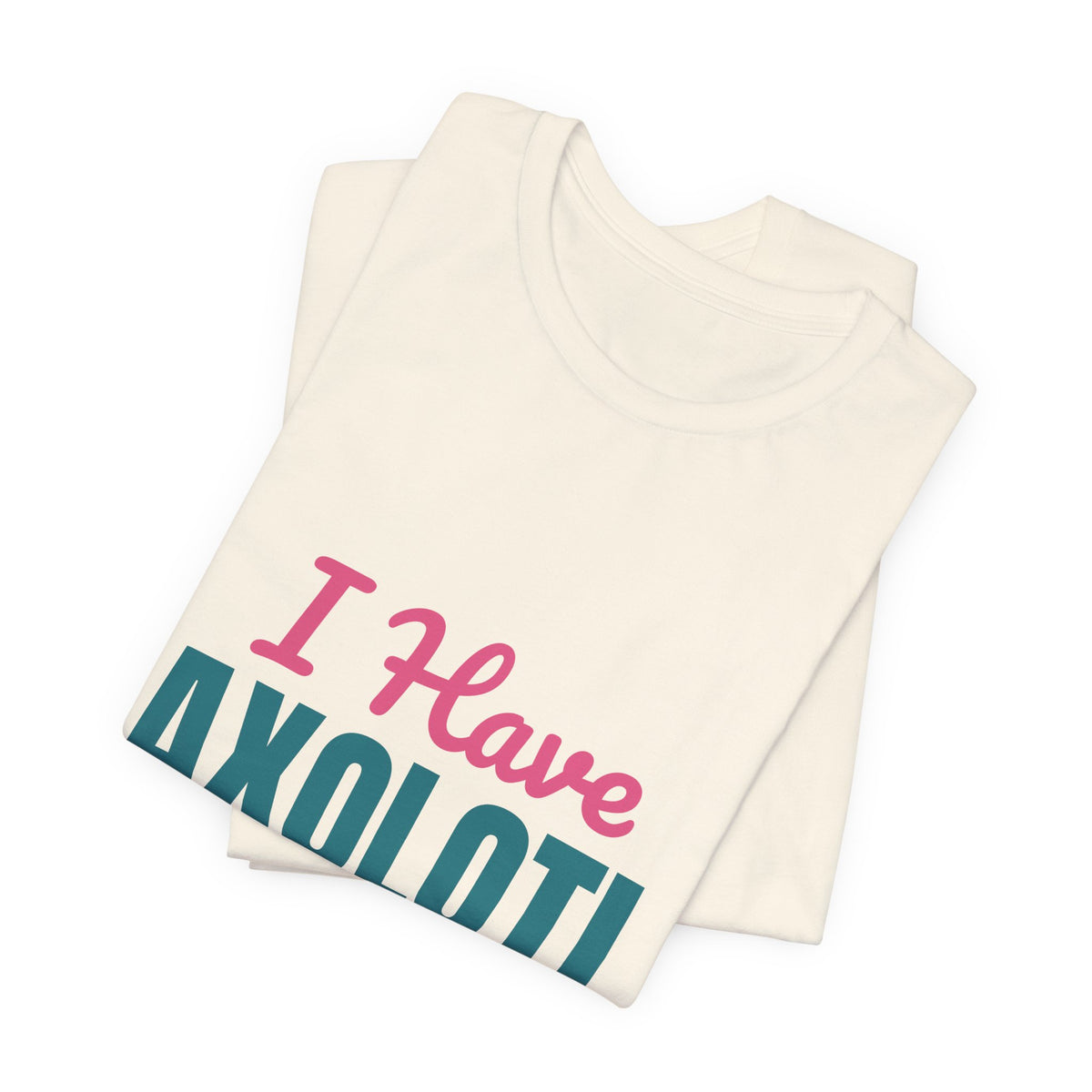I Have Axolotl Questions Shirt, I Have Axolotl Questions Funny T-Shirt