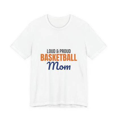 Loud and Proud Basketball Mom Shirt