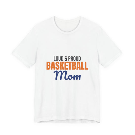 Loud and Proud Basketball Mom Shirt