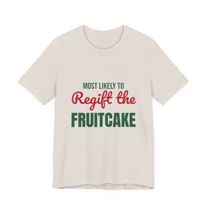 Most Likely to Regift the Fruitcake Shirt, Most Likely to Regift the Fruitcake T-Shirt, Family Christmas