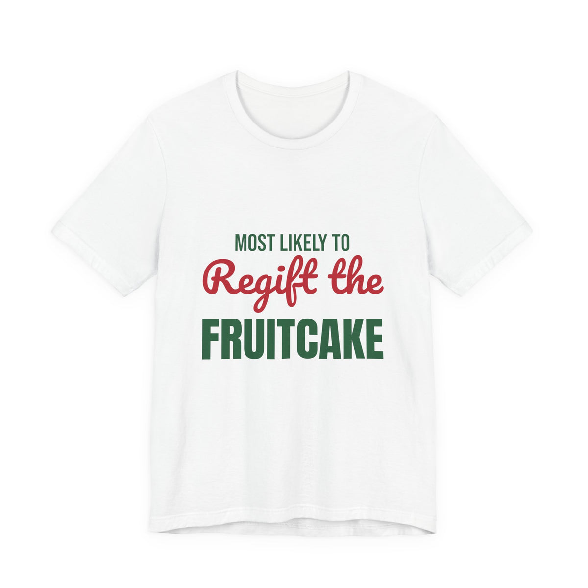 Most Likely to Regift the Fruitcake Shirt, Most Likely to Regift the Fruitcake T-Shirt, Family Christmas