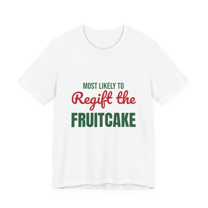 Most Likely to Regift the Fruitcake Shirt, Most Likely to Regift the Fruitcake T-Shirt, Family Christmas