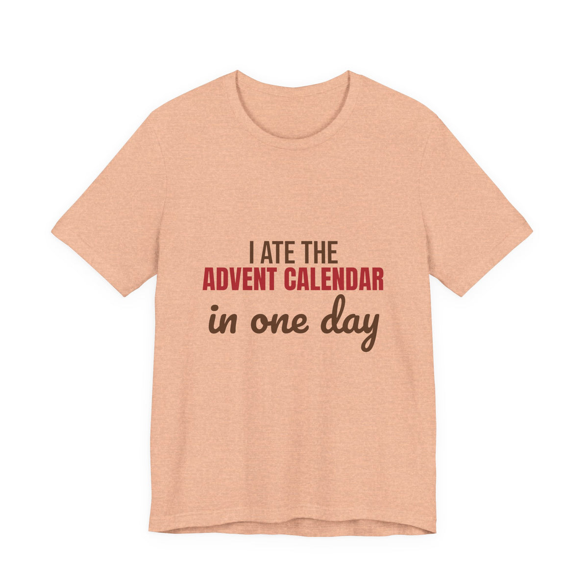 I Ate the Advent Calendar in One Day Shirt, Funny Christmas T-Shirt, Funny Christmas Gift