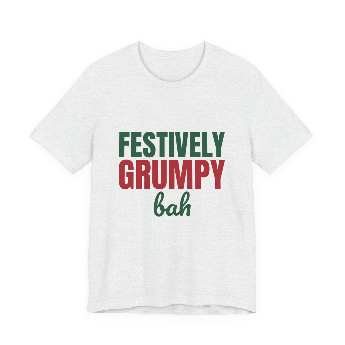 Festively Grumpy Bah Shirt, Funny Christmas T-Shirt, Funny Christmas Gift