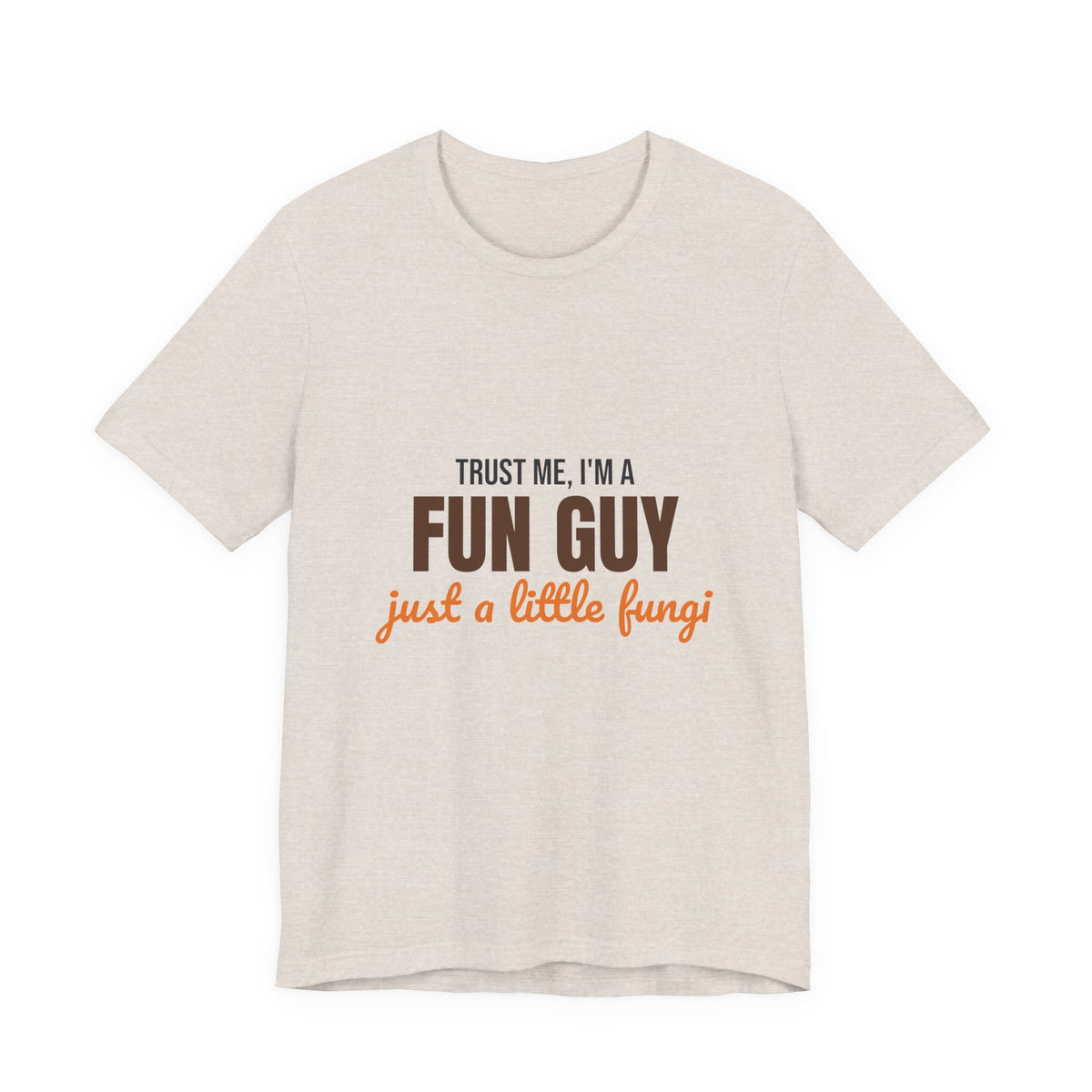 Trust Me I'm a Fun Guy Just a Little Fungi Shirt, Fun Guy Mushroom Pun T-Shirt
