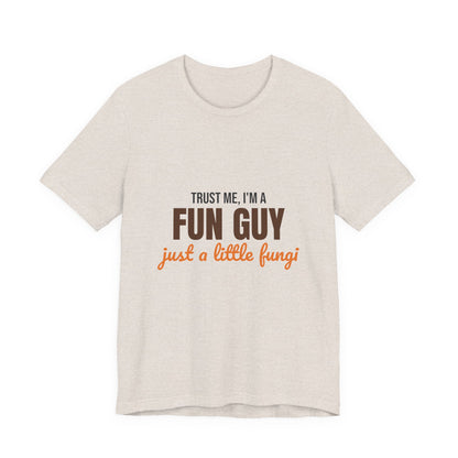Trust Me I'm a Fun Guy Just a Little Fungi Shirt, Fun Guy Mushroom Pun T-Shirt