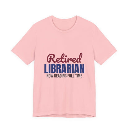 Retired Librarian Now Reading Full Time Shirt, Librarian Retirement T-Shirt, Retired Librarian Gift