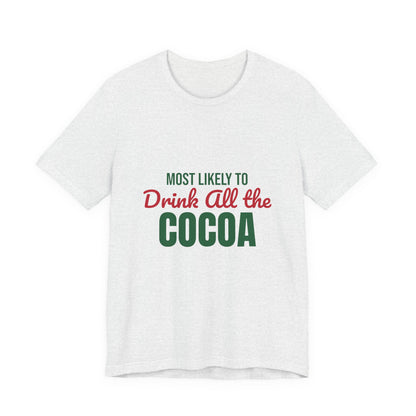 Most Likely to Drink All the Cocoa Shirt, Most Likely to Drink All the Cocoa T-Shirt, Family Christmas