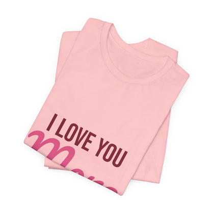 I Love You More Shirt, Valentines Day T-Shirt, Love Gift