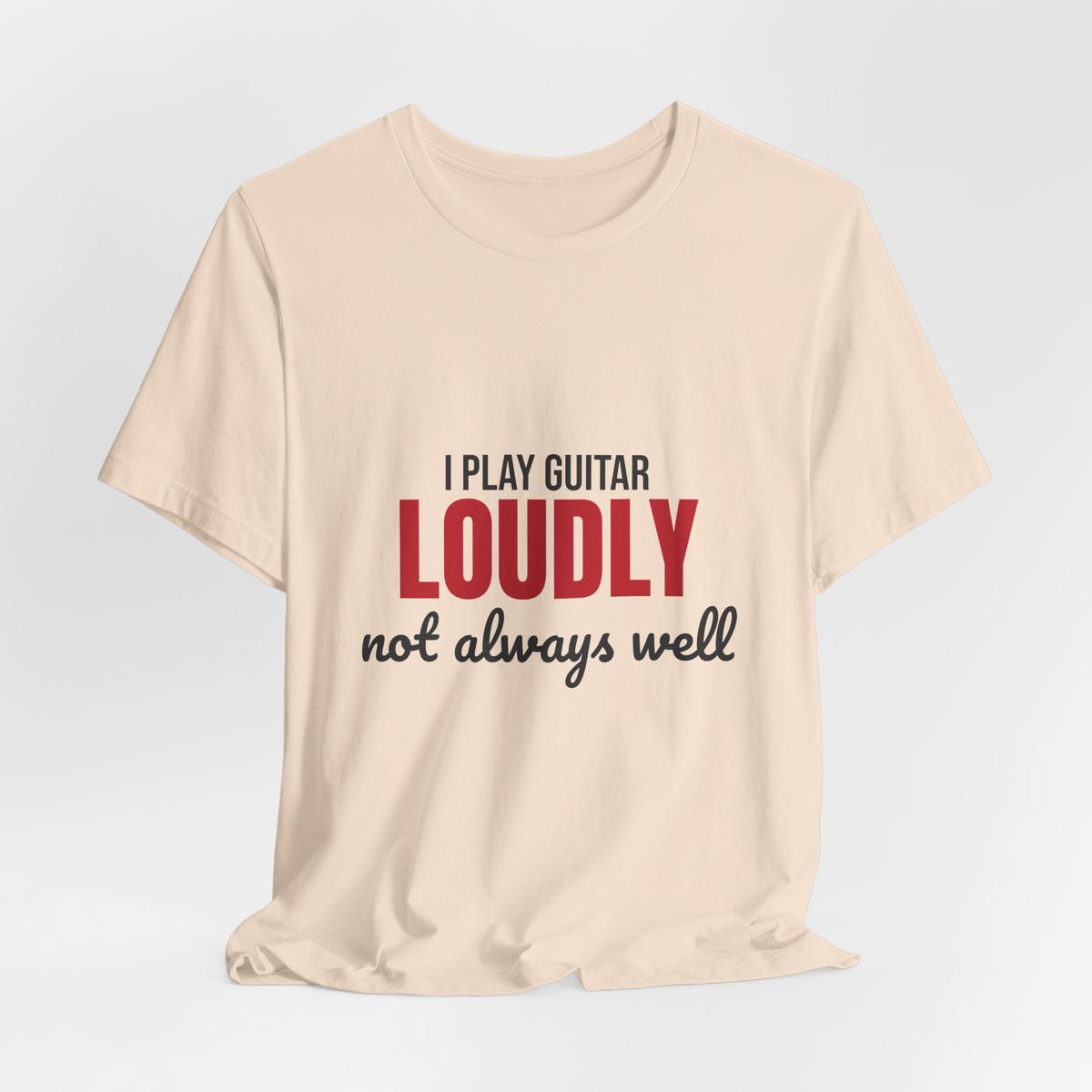 I Play Guitar Loudly Not Always Well Shirt, I Play Guitar Loudly Funny T-Shirt