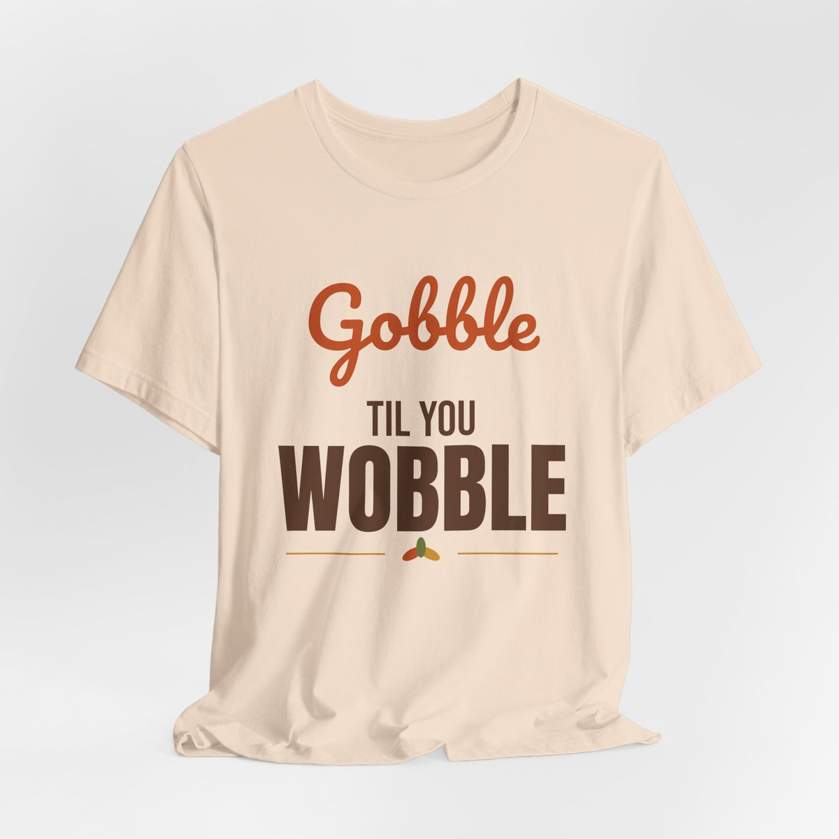 Gobble Til You Wobble Shirt, Thanksgiving T-Shirt, Funny Turkey Day Tee