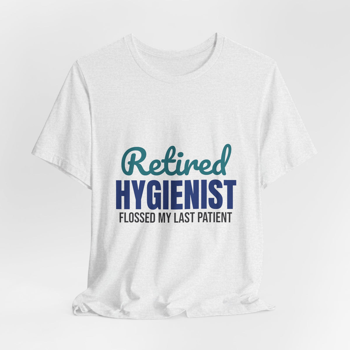 Retired Dental Hygienist Flossed My Last Patient Shirt, Dental Hygienist Retirement T-Shirt, Retired Dental Hygienist Gift