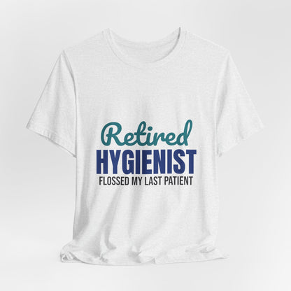 Retired Dental Hygienist Flossed My Last Patient Shirt, Dental Hygienist Retirement T-Shirt, Retired Dental Hygienist Gift