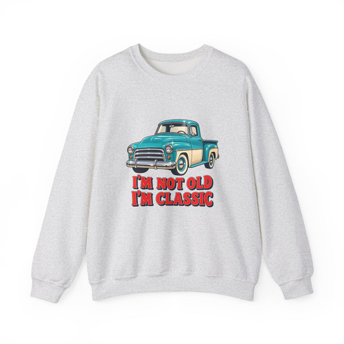 I'm Not Old I'm Classic Vintage Truck Sweatshirt, Classic Truck Crewneck Sweatshirt