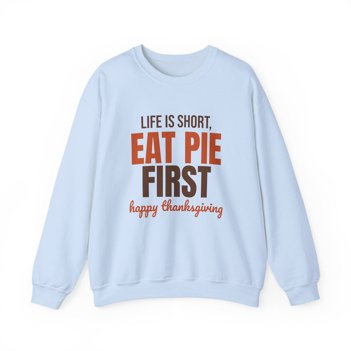 Life Is Short Eat Pie First Happy Thanksgiving Sweatshirt, Thanksgiving Pie Crewneck Sweatshirt