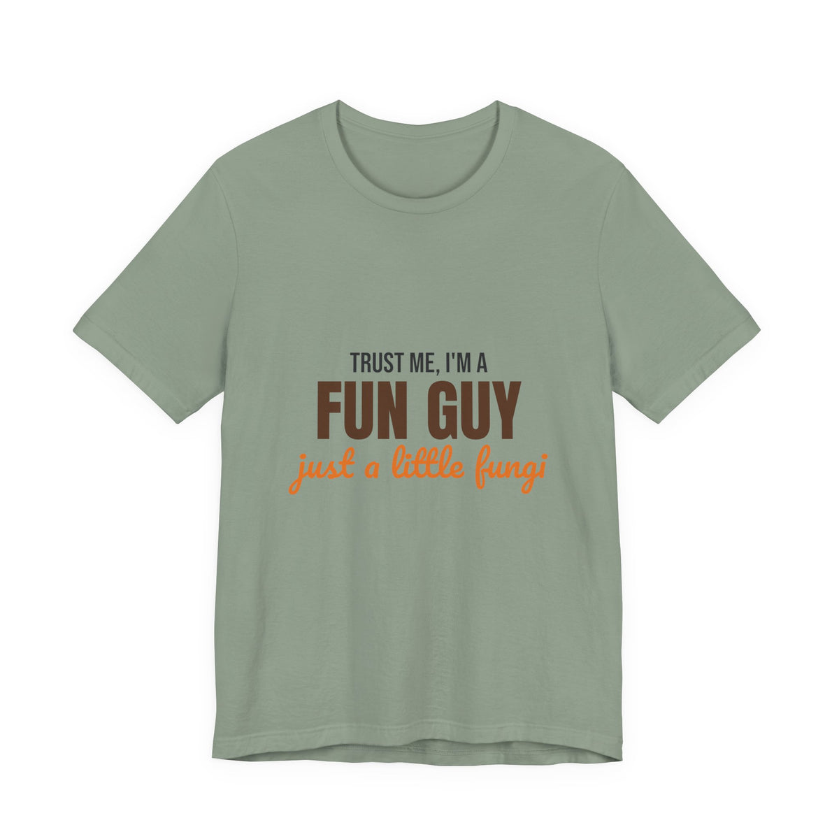 Trust Me I'm a Fun Guy Just a Little Fungi Shirt, Fun Guy Mushroom Pun T-Shirt