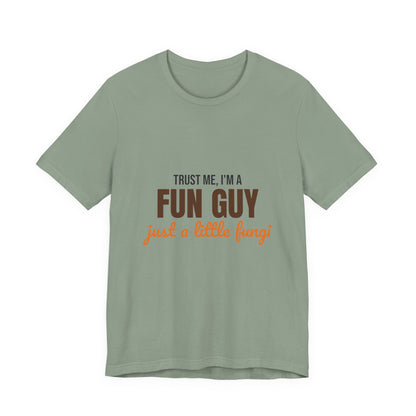 Trust Me I'm a Fun Guy Just a Little Fungi Shirt, Fun Guy Mushroom Pun T-Shirt