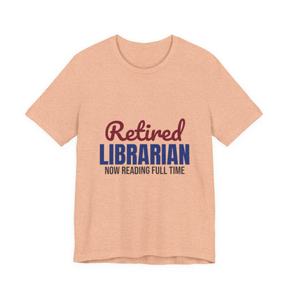 Retired Librarian Now Reading Full Time Shirt, Librarian Retirement T-Shirt, Retired Librarian Gift