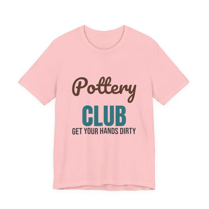 Pottery Club Get Your Hands Dirty Shirt, Pottery Club T-Shirt, Potter Gift
