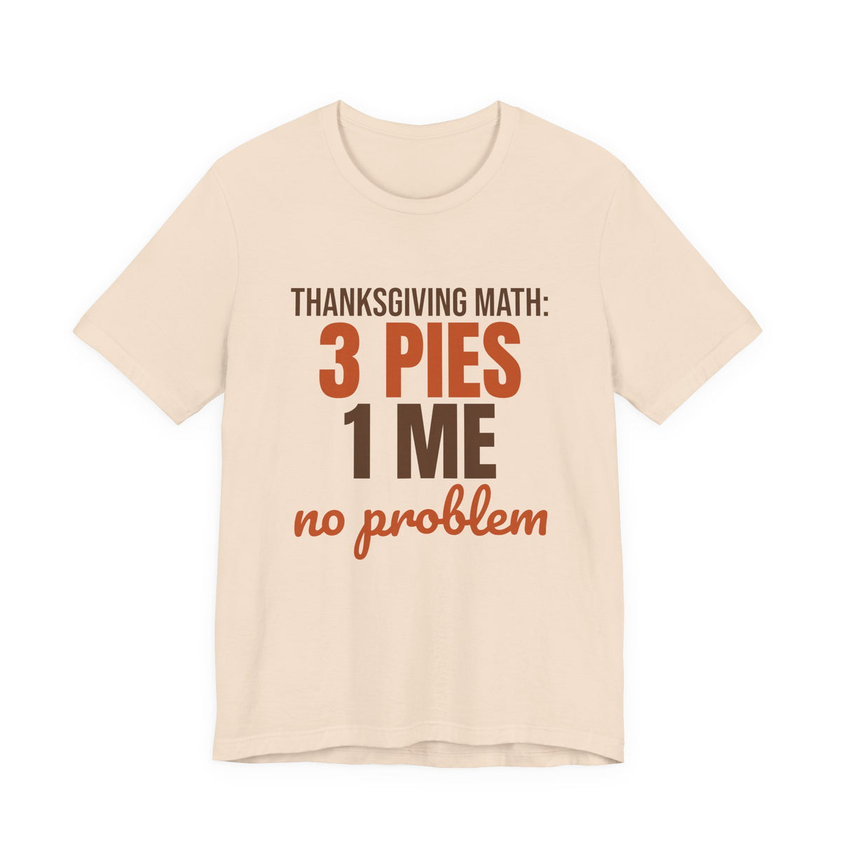 Thanksgiving Math 3 Pies 1 Me No Problem Shirt, Funny Thanksgiving T-Shirt, Funny Thanksgiving Gift