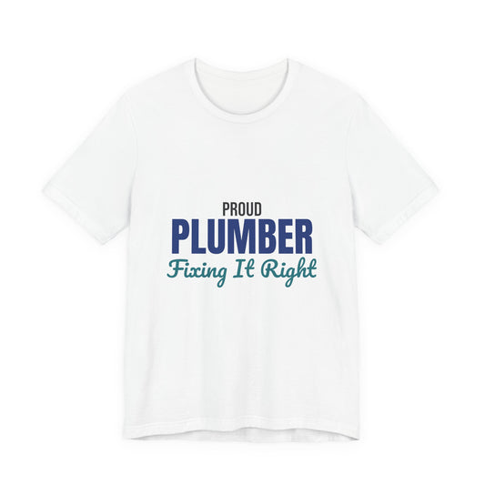 Proud Plumber Fixing It Right Shirt