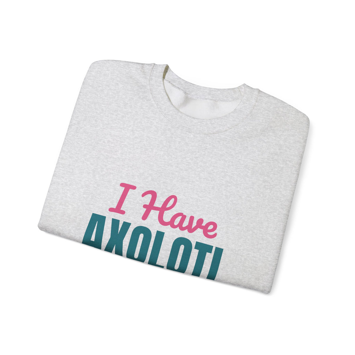 I Have Axolotl Questions Sweatshirt, Axolotl Questions Crewneck Sweatshirt
